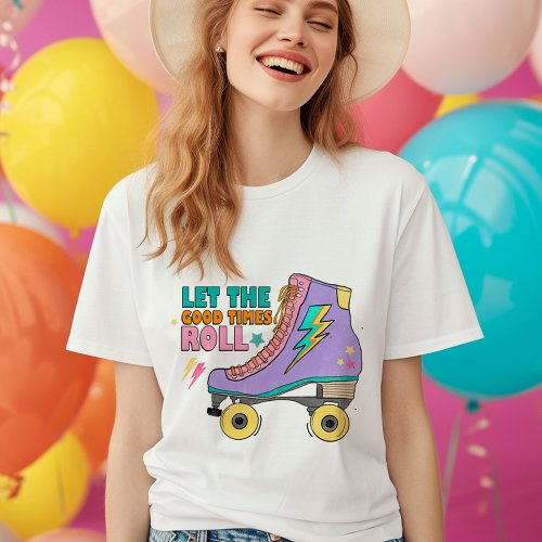 Let the good times roll 80s 90s roller skates  T_Shirt