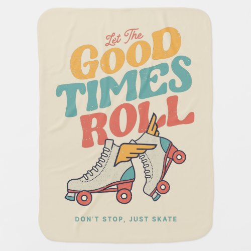 LET THE GOOD TIMES ROLL 80s RETRO ROLLER SKATE Baby Blanket