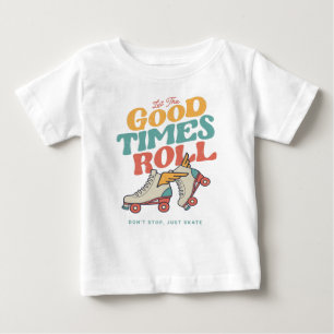 LET THE GOOD TIMES ROLL 80s RETRO ROLLER SKATE Baby T-Shirt