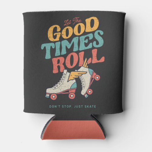 LET THE GOOD TIMES ROLL 80s RETRO ROLLER SKATE Can Cooler