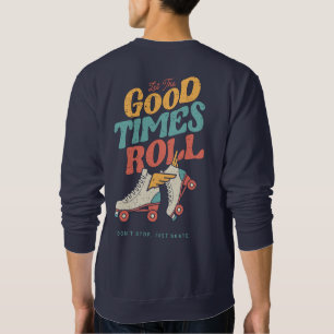 LET THE GOOD TIMES ROLL 80s RETRO ROLLER SKATE Sweatshirt