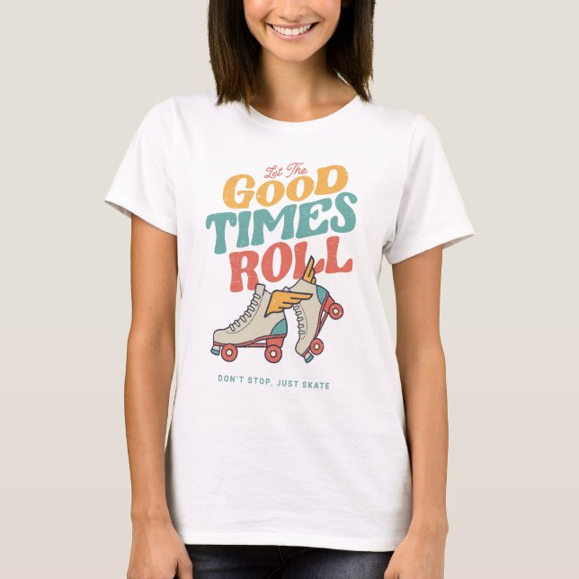 LET THE GOOD TIMES ROLL 80s RETRO ROLLER SKATE T-Shirt (Front)