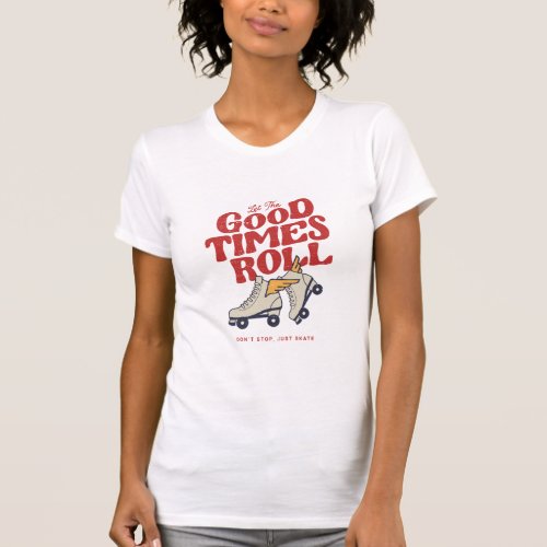 LET THE GOOD TIMES ROLL 80s RETRO ROLLER SKATE  T_Shirt