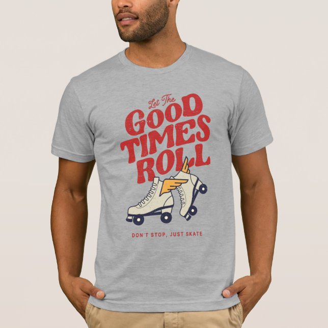 LET THE GOOD TIMES ROLL 80s RETRO ROLLER SKATE T-Shirt (Front)