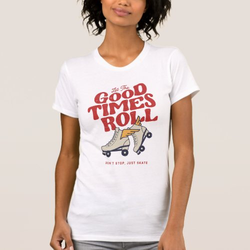 LET THE GOOD TIMES ROLL 80s RETRO ROLLER SKATE T_Shirt