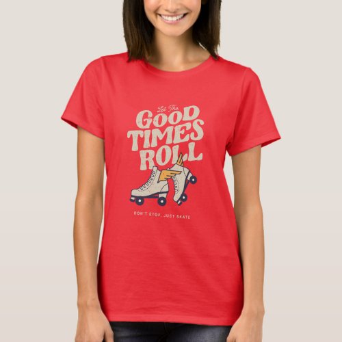 LET THE GOOD TIMES ROLL 80s RETRO ROLLER SKATE   T T_Shirt