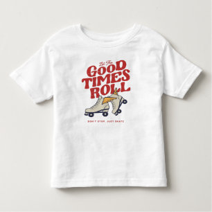 LET THE GOOD TIMES ROLL 80s RETRO ROLLER SKATE Toddler T-shirt