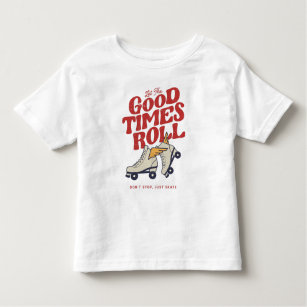 LET THE GOOD TIMES ROLL 80s RETRO ROLLER SKATE Toddler T-shirt