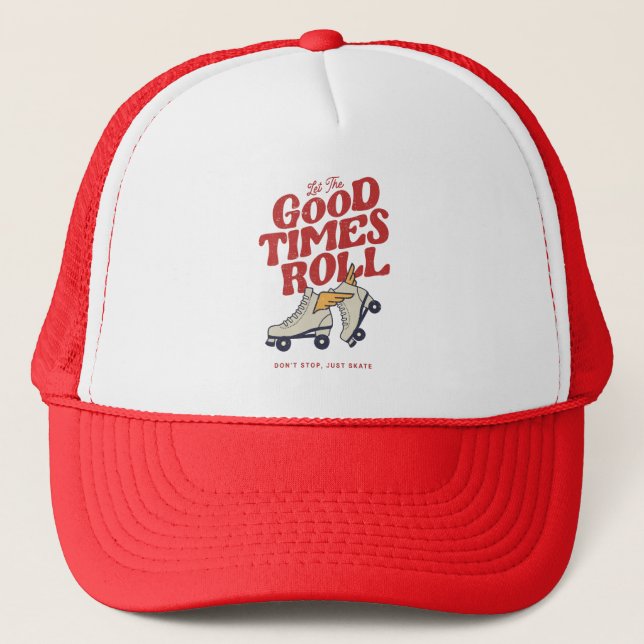 LET THE GOOD TIMES ROLL 80s RETRO ROLLER SKATE Trucker Hat (Front)