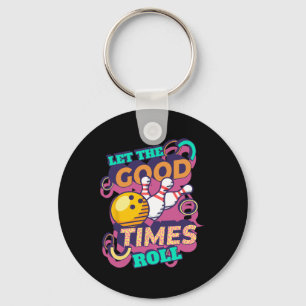Let The Good Times Roll Bowling Shirts Funny Bowli Keychain