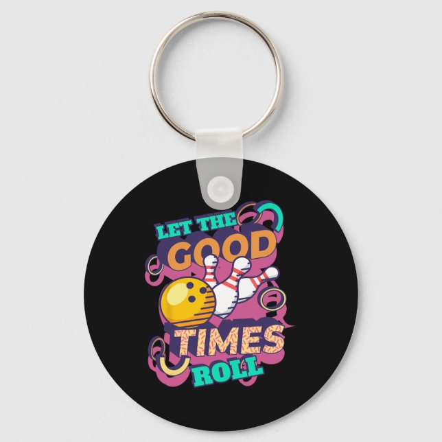 Let The Good Times Roll Bowling Shirts Funny Bowli Keychain (Front)