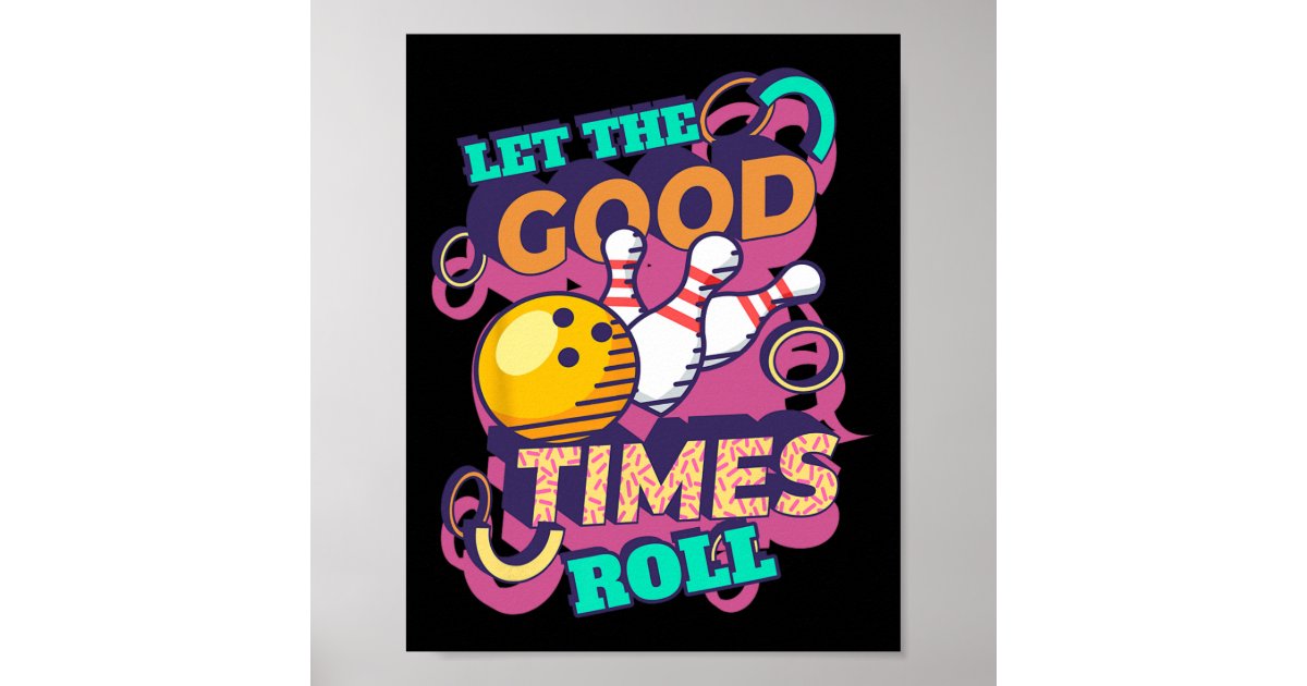 Let The Good Times Roll Bowling Shirts Funny Bowli Poster | Zazzle