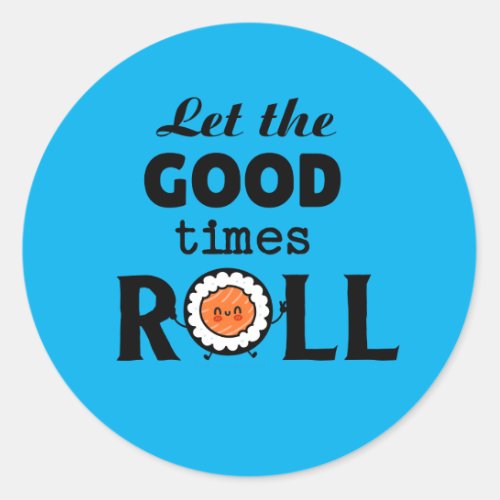 Let the good times ROLL        Classic Round Sticker
