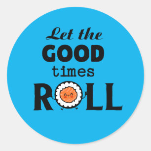 Let the good times ROLL Classic Round Sticker