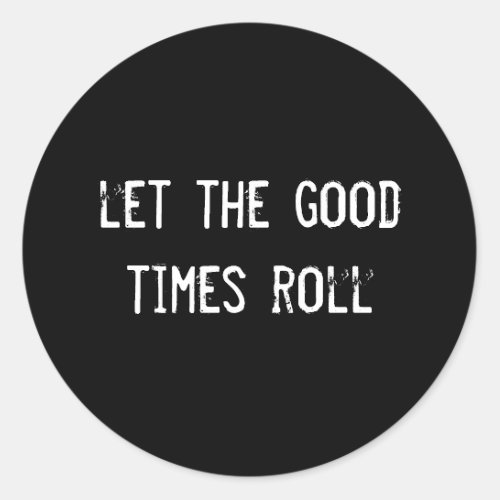 let the good times roll classic round sticker