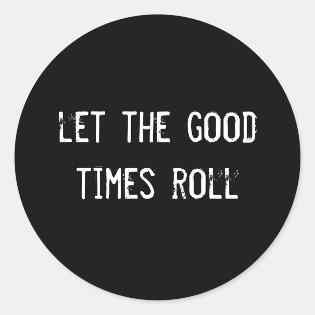 let the good times roll classic round sticker (Front)