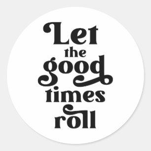 Let The Good Times Roll Classic Round Sticker
