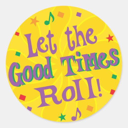 Let the Good Times Roll Classic Round Sticker