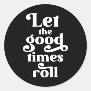 Let The Good Times Roll Classic Round Sticker