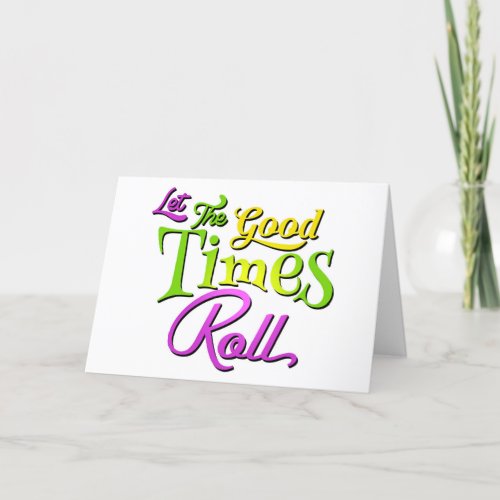 LET THE GOOD TIMES ROLL  CONGRATULATIONS CARD