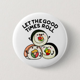 Let The Good Times Roll Funny Sushi Puns  Button