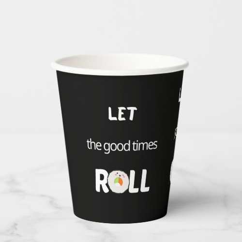 Let the good times roll in black        paper cups