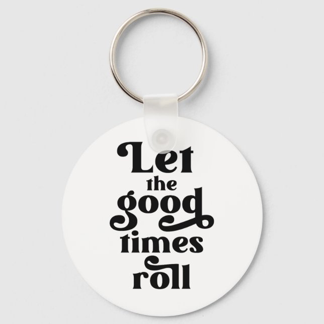 Let The Good Times Roll  Keychain (Front)