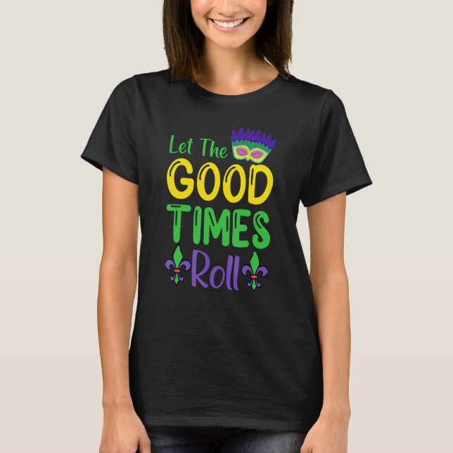 Let The Good Times Roll  Mardi Gras T-Shirt (Front)