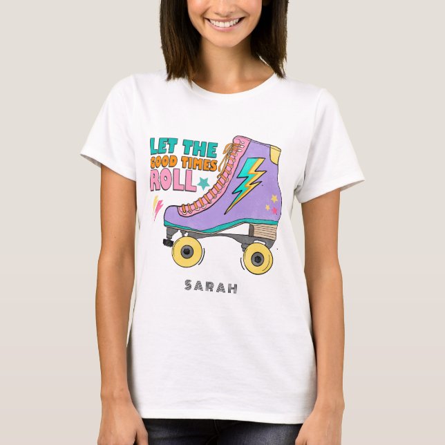 Let the Good Times Roll Roller Skates T-Shirt (Front)