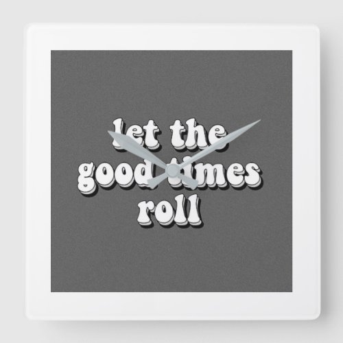 LET THE GOOD TIMES ROLL SQUARE WALL CLOCK