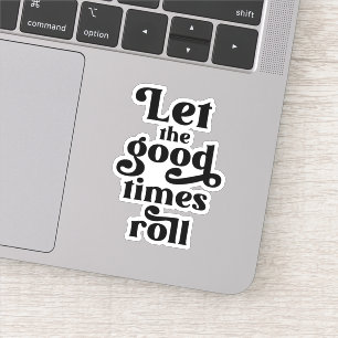Let The Good Times Roll Sticker