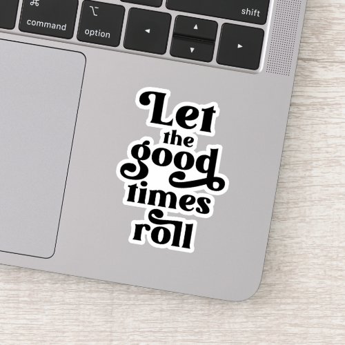 Let The Good Times Roll  Sticker