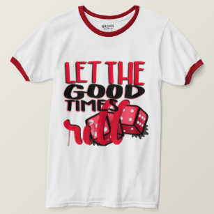 let the good times roll shirt