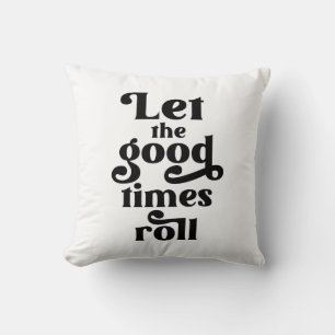 Let The Good Times Roll Throw Pillow