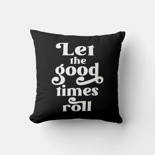 Let The Good Times Roll  Throw Pillow (Front)