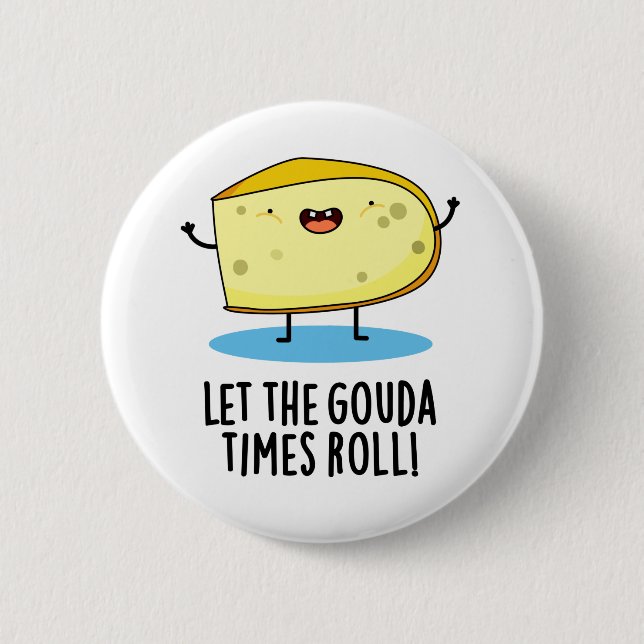 Let The Gouda Times Roll Funny Cheese Pun Button (Front)