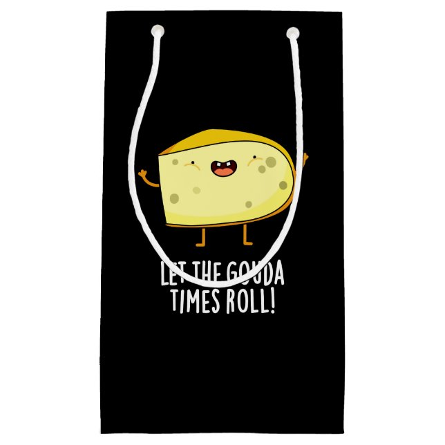 Let The Gouda Times Roll Funny Cheese Pun Dark BG Small Gift Bag (Front)