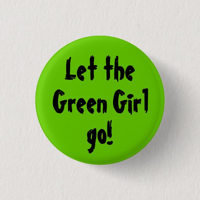 Let the, Green Girl, go! Button (Front)