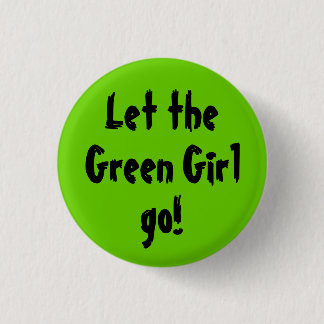 Let the, Green Girl, go! Button