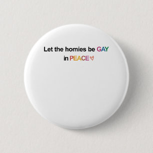 Let the Homies Be Gay In Peace Lgbt Button
