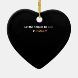 Let the Homies Be Gay In Peace Lgbt Ceramic Ornament