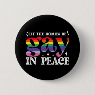 Let The Homies Be Gay In Peace LGBTQ Pride Button
