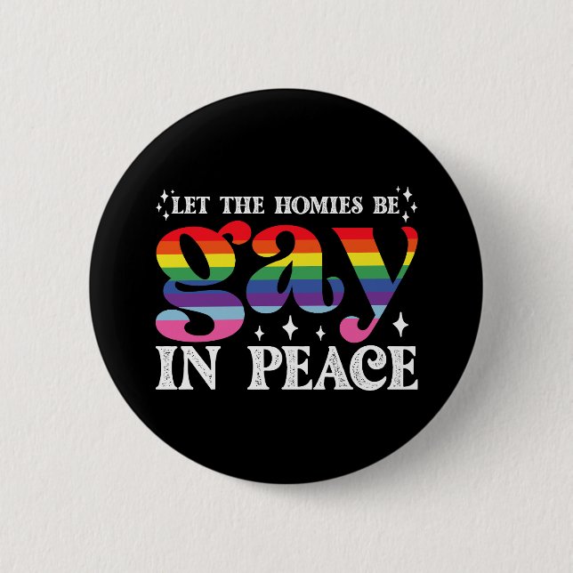 Let The Homies Be Gay In Peace LGBTQ Pride Button (Front)