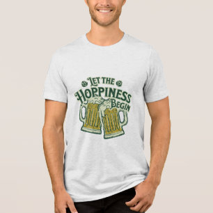 Let the Hoppiness Begin Funny St. Patrick’s Day  Tri-Blend Shirt