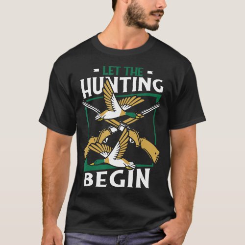 Let The Hunting Begin Turkey Duck Bird Waterfowl H T_Shirt