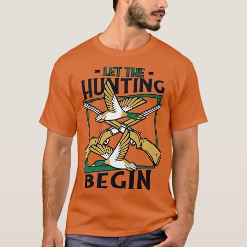 Let The Hunting Begin Turkey Duck Bird Waterfowl H T_Shirt