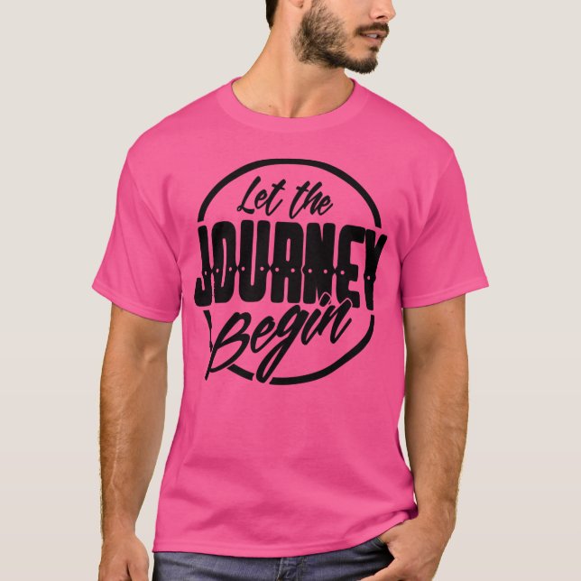 Let The Journey Begin T-Shirt (Front)