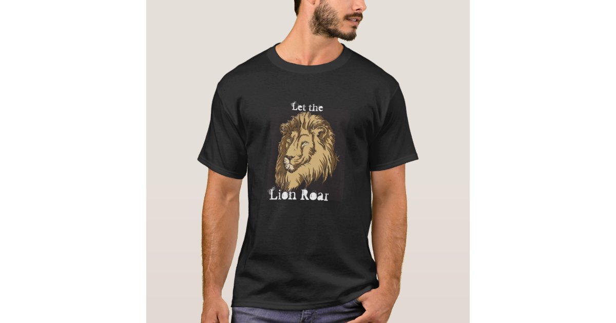 Let the Lion Roar T-Shirt | Zazzle