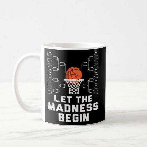Let The Madness Begin _ Basketball Bracket Coffee Mug