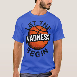 Let The Madness Begin Basketball II T-Shirt